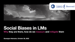 Social Biases in LMs: Why they are there, how do we measure and mitigate them